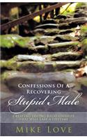 Confessions of a Recovering Stupid Male