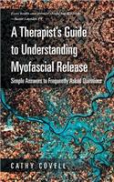 A Therapist's Guide to Understanding Myofascial Release: Simple Answers to Frequently Asked Questions(English)