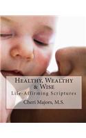 Healthy, Wealthy & Wise Life-Affirming Scriptures