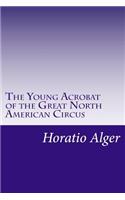 Young Acrobat of the Great North American Circus