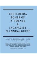 The Florida Power of Attorney & Incapacity Planning Guide: How to Successfully Utilize Powers of Attorney, Health Care Surrogates, Medical Releases, L