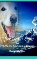 After Death Signs from Pet Afterlife & Animals in Heaven