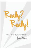 Really? Really!: A Diary of Diamonds, Doubts and the Divine