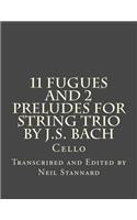 11 Fugues and 2 Preludes for String Trio by J.S. Bach Cello: Cello(4 11 Fugues and 2 Preludes for String Trio by J.S. Bach)