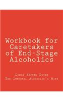 Workbook for Caretakers of End-Stage Alcoholics: Your best aid to communication with medical professionals