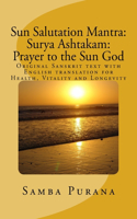 Sun Salutation Mantra: Surya Ashtakam: Prayer to the Sun God: Original Sanskrit text with English translation for Health, Vitality and Longevity