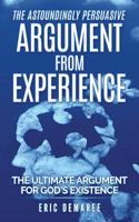 The Astoundingly Persuasive Argument from Experience: The Ultimate Argument for God's Existence