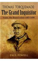 Thomas Torquemada The Grand Inquisitor: Years, the Board Ruled 1483-1498