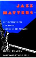 Jazz Matters: Reflections on the Music & Some of Its Makers