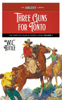 Three Guns for Tonto: The Complete Tales of Sheriff Henry, Volume 7