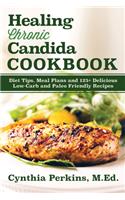 Healing Chronic Candida Cookbook: Diet Tips, Meal Plans, and 125] Delicious Low-Carb and Paleo-Friendly Recipes