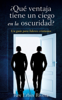 ¿Qué ventaja tiene un ciego en la oscuridad?