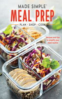 Made Simple Meal Prep: Plan - Shop - Cook. Recipes and Tips to Simplify Your Meal Routine