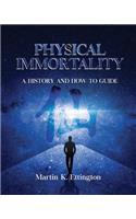 Physical Immortality: A History and How to Guide