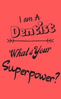 I am a Dentist What's Your Superpower