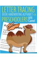 Letter Tracing Book Handwriting Alphabet for Preschoolers Cute Camel: Letter Tracing Book -Practice for Kids - Ages 3+ - Alphabet Writing Practice - Handwriting Workbook - Kindergarten - toddler - Cute Camel