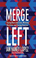 Merge Left Lib/E: Fusing Race and Class, Winning Elections, and Saving America