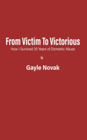 From Victim to Victorious: How I Survived 20 Years of Domestic Abuse