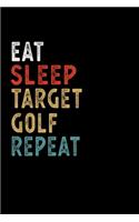 Eat Sleep Target Golf Repeat Funny Sport Gift Idea: Lined Notebook / Journal Gift, 100 Pages, 6x9, Soft Cover, Matte Finish