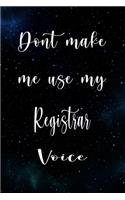 Don't Make Me Use My Registrar Voice