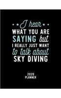 I Hear What You Are Saying I Really Just Want To Talk About Sky Diving 2020 Planner
