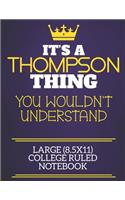 It's A Thompson Thing You Wouldn't Understand Large (8.5x11) College Ruled Notebook