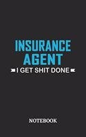 Insurance Agent I Get Shit Done Notebook