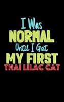 I Was Normal Until I Got My First Thai Lilac Cat Notebook - Thai Lilac Cat Lovers and Animals Owners