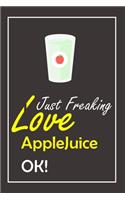 I Just Freaking Love AppleJuice, OK !: Notebook And Journal Gift - 120 pages Blank Lined Journal Notebook Planner