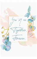 You 'N' me. Together. Forever.: Journal Composition Book 120 Lined Pages Inspirational Love Quote Notebook To Write In 6 x 9 inches