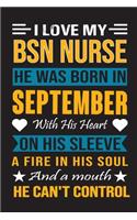 I Love My Bsn Nurse He Was Born In September With His Heart On His Sleeve A Fire In His Soul And A Mouth He Can't Control