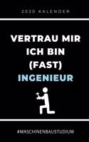 2020 Kalender Vertrau Mir Ich Bin (Fast) Ingenieur #maschinenbaustudium: A5 Geschenkbuch ERFOLGSJOURNAL 2020 für Maschinenbau Studenten - Ingenieure - Studium - Geschenkidee Abitur Schulabschluss - Ingenieurstudium - zur 