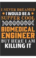 I Never Dreamed I Would Be A Super Cool Biomedical Engineer But Here I Am Killing It