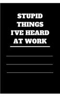 Stupid Things I've Heard at Work