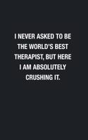 I Never Asked To Be The World's Best Therapist