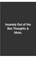 Insanely Out of the Box Thoughts & Ideas.: Lined Notebook / Journal / Diary / Calendar / Planner / Sketchbook / Gift, 108 blank Pages, 6x9, Matte Finish