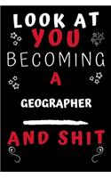 Look At You Becoming A Geographer And Shit!