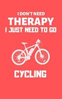 I don't need therapy i just need to go cycling: Blank Line Journal Notebook For Cycling lover