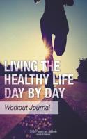 Living the Healthy Life Day by Day Workout Journal