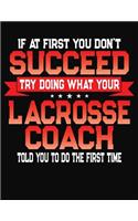 If At First You Don't Succeed Try Doing What Your Lacrosse Coach Told You To Do The First Time: College Ruled Composition Notebook Journal