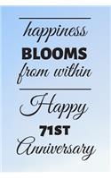 Happiness Blooms from within Happy 71st Anniversary: 71 Year Old Anniversary Gift Journal / Notebook / Diary / Unique Greeting Card Alternative