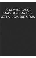 Je Semble Calme Mais Dans Ma Tête Je T'ai Déjà Tué 3 Fois