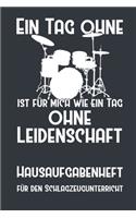 Ein Tag ohne Schlagzeug ist für mich wie ein Tag ohne Leidenschaft I Hausaufgabenheft für den Schlagzeugunterricht I Notizbuch inkl. Notenlinienteil