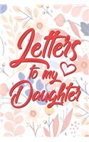 Letters to My Daughter: A thoughtful Floral Journal Gift for New Moms, to be Mothers To Write Memories now and Read them later to Treasure for ever as a keepsake forever fo