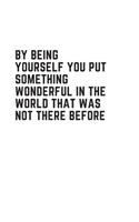 By being yourself you put something wonderful in the world that was not there before: Blank Lined Peacock Notebook Journal & Planner - Funny Humor Lover Notebook Gift for women