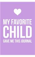 My Favorite Child Gave Me This Journal: 6x9" Dot Bullet Notebook/Journal Funny Gift For Mom, Dad, Mother, Father