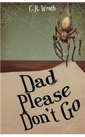 Dad Please Don't Go