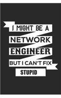I might be a network engineer but i can't fix stupid