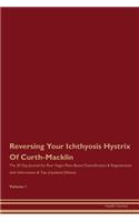 Reversing Your Ichthyosis Hystrix Of Curth-Macklin: The 30 Day Journal for Raw Vegan Plant-Based Detoxification & Regeneration with Information & Tips (Updated Edition) Volume 1
