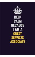 Keep Calm Because I Am A Guest Services Associate: Motivational and inspirational career blank lined gift notebook with matte finish